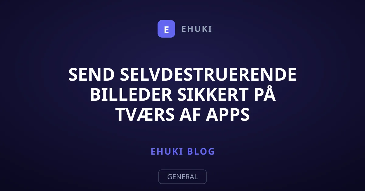 Send selvdestruerende billeder sikkert på tværs af apps