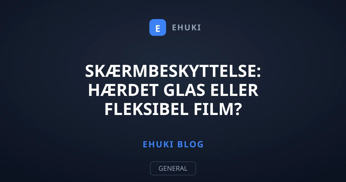 Skærmbeskyttelse: Hærdet glas eller fleksibel film?